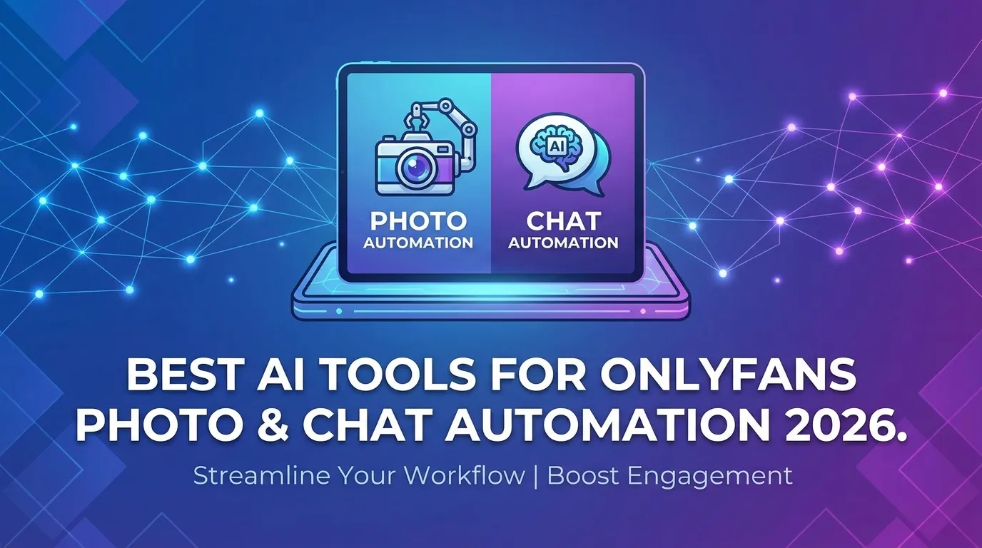 Best AI Tools for OnlyFans Photo & Chat Automation 2026