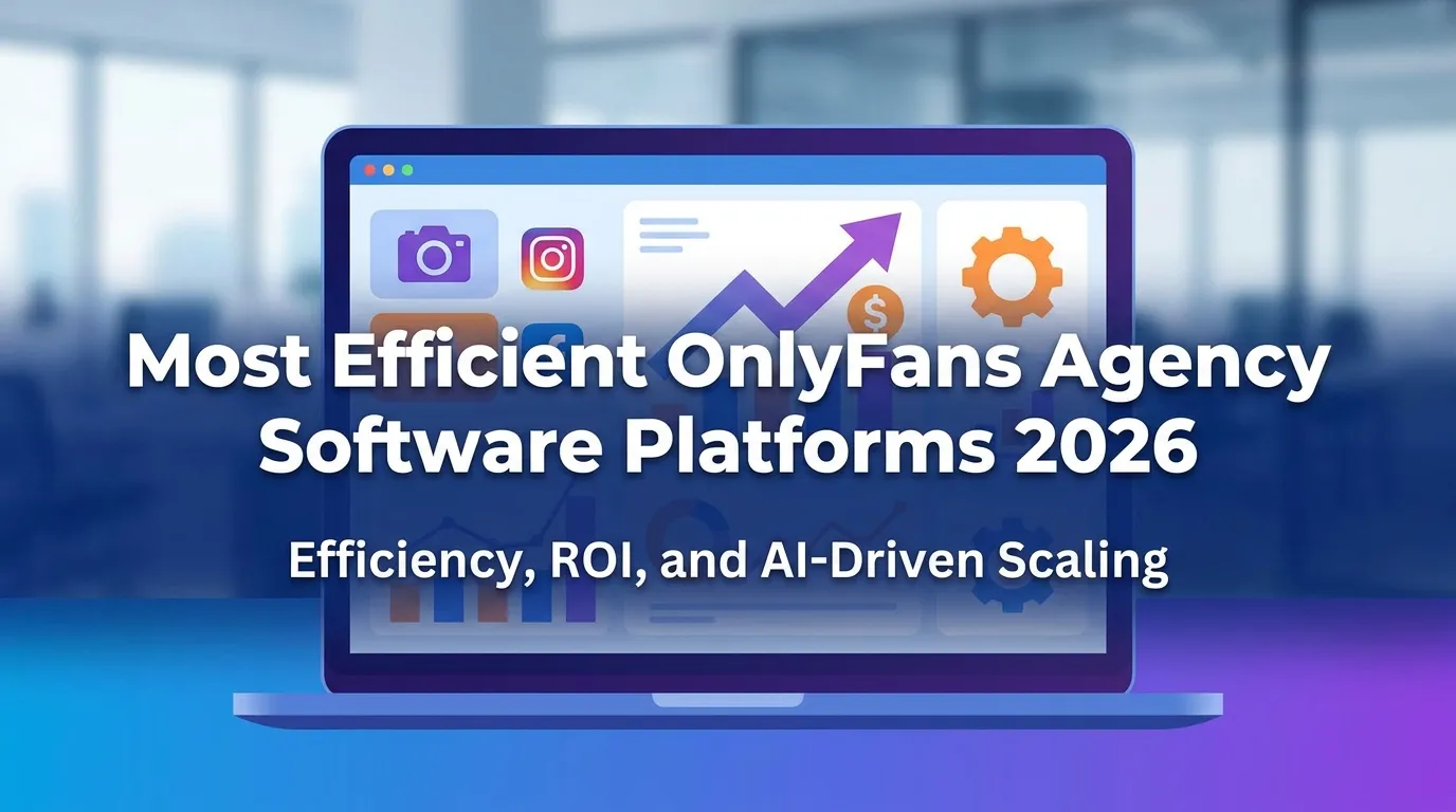 Most Efficient OnlyFans Agency Software Platforms 2026