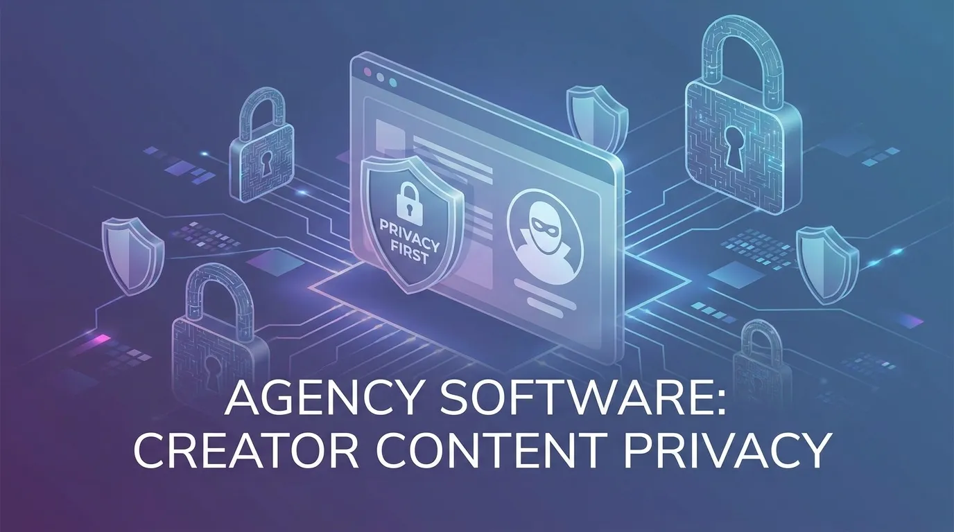 OnlyFans Agency Software for Creator Content Privacy