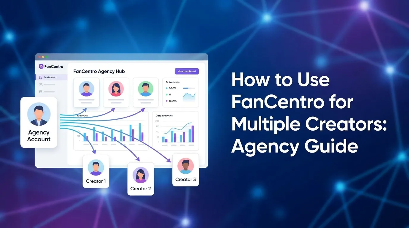 How to Use FanCentro for Multiple Creators: Agency Guide