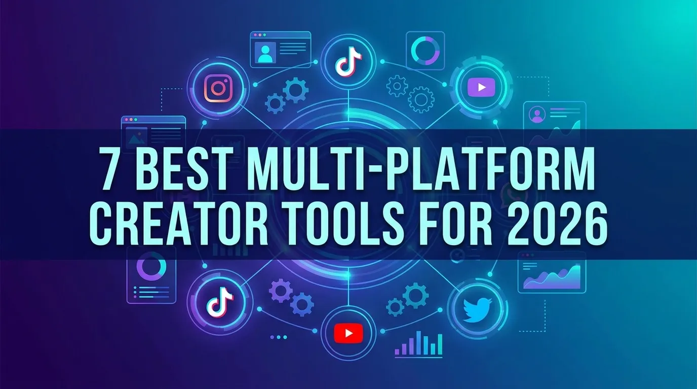 7 Best Multi-Platform Creator Tools for 2026