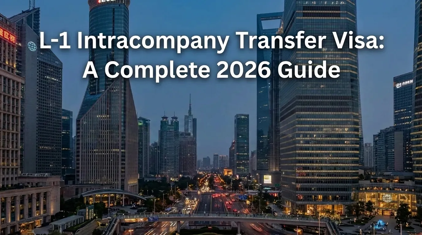 L-1 Intracompany Transfer Visa: A Complete 2026 Guide